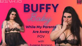 Buffy Baby Eugene Bronson While My Parents Are Away VR porn video from Blush Erotica VR