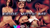 Edge With Me [VR PMV] VR porn video from VRedging Passthrough