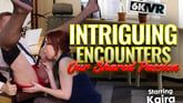 Intriguing Encounters … Our Shared Passion VR porn video from StockingsVR