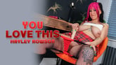 You Love This – Hayley Rowson VR porn video from DeviantsVR