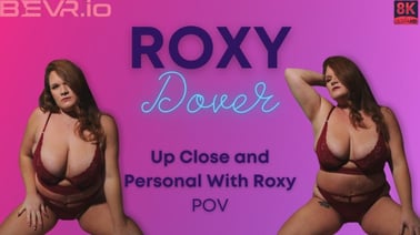 Up Close And Personal With Roxy VR porn video from Blush Erotica VR studio