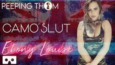 Ebony Louise – Camo Slut VR porn video from Peeping Thom studio