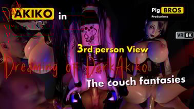Akiko - Dreaming of DarkAkiko: Couch fantasies - 8K - 3rd Person View VR porn video from Pig Bros Productions studio