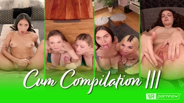 Cum Compilation III [Passthrough] VR porn video from VR pornnow studio