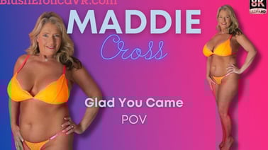 Glad You Came – Maddie Cross VR porn video from Blush Erotica VR studio