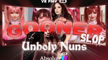 Gooner Slop: Unholy Nuns [VR PMV] VR porn video from AbsoluteVR studio