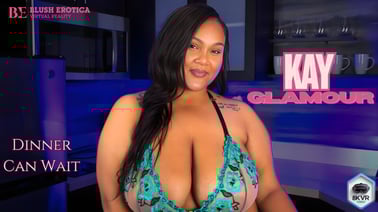 Kay Glamour - Dinner Can Wait VR porn video from Blush Erotica VR studio