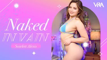 Scarlett Alexis : Naked In Vain VR porn video from VR Allure studio