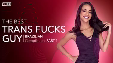 [Trans] The Best Trans Fucks Guy Compilation (Brazilian) Part 1 VR porn video from VRB Trans studio